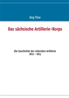 Jör Titze, Jörg Titze - Das sächsische Artillerie-Korps