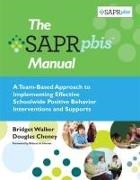 Douglas Cheney, Bridget Walker - The Sapr-pbis Manual - A Team based Approach to Implementing Effective Schoolwide Positive