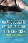 Hanne Blank - The Unapologetic Fat Girl s Guide to Exercise and Other Incendiary Act