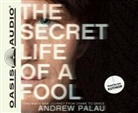 Andrew Palau, Andrew Palau - The Secret Life of a Fool (Library Edition): One Man's Raw Journey from Shame to Grace (Hörbuch)