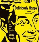 Larry Doyle, Dan Butler - Deliriously Happy: And Other Bad Thoughts (Audio book)