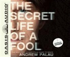 Andrew Palau, Andrew Palau - The Secret Life of a Fool: One Man's Raw Journey from Shame to Grace (Hörbuch)