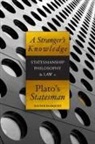 Xavier Maarquez, Xavier Marquez, Xavier Márquez - A Stranger's Knowledge: Statesmanship, Philosophy & Law in Plato's Statesman