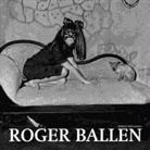 Roger (PHT)/ Pijbes Ballen, Roger Ballen - Roger Ballen