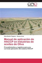 Roxana Aciar, Delia Beatri Pappano, Delia Beatriz Pappano - Manual de aplicación de HACCP en industrias de aceites de Oliva
