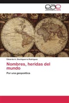 Eduardo A Elechiguerra Rodríguez, Eduardo A. Elechiguerra Rodríguez - Nombres, heridas del mundo