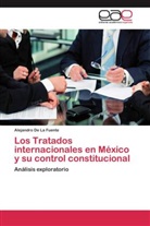 Alejandro De La Fuente - Los Tratados internacionales en México y su control constitucional