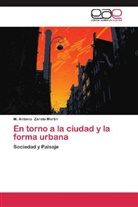 M Antonio Zárate Martín, M. Antonio Zárate Martín - En torno a la ciudad y la forma urbana