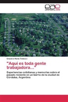 Graciela María Tedesco - "Aquí es toda gente trabajadora..."
