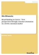 Niko Mikopoulos - Retail Banking in Greece - New perspectives through customer orientation in a slowly saturated market