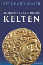 Bernhard Maier - Geschichte und Kultur der Kelten