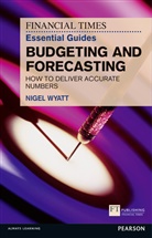 Nigel Wyatt - Financial Times Essential Guides Budgeting and Forecasting