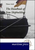 Thomas Smith - The Handbook of Iron Shipbuilding
