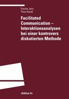 Frauk Janz, Frauke Janz, Theo Klauss - Facilitated Communication - Interaktionsanalysen bei einer kontrovers diskutierten Methode