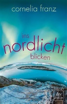 Cornelia Franz - Ins Nordlicht blicken