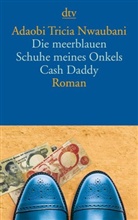 Adaobi T Nwaubani, Adaobi Tricia Nwaubani - Die meerblauen Schuhe meines Onkels Cash Daddy