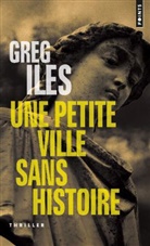 Greg Iles, Greg Iles, Iles Greg, Jacques Martinache - PETITE VILLE SANS HISTOIRE -UNE-