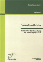 Paul Andrä - Finanzdienstleister: Eine kritische Bewertung der Beratungsqualität