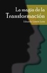 Eduardo Lim N. Le N., Eduardo Limon Leon, Eduardo Limón León - La Magia de la Transformación