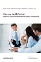 Michael Amberg, Sebastian Kammerer, Michael Lang - Führung im IT-Projekt