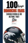 Brian Howell - 100 Things Broncos Fans Should Know & Do Before They Die