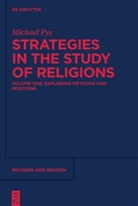 Michael Pye - Michael Pye: Strategies in the Study of Religions - Volume 1: Exploring Methods and Positions