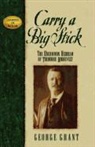 George Grant, George E. Grant - Carry a Big Stick