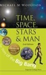Michael Mark Woolfson, Michael M. Woolfson, Michael Mark Woolfson, Michael Mark (Univ Of York Woolfson, Michael Mark (University of York Woolfson, Woolfson Michael Mark - Time, Space, Stars and Man: The Story of the Big Bang (2nd Edition)