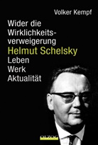 Volker Kempf - Helmut Schelsky - Wider die Wirklichkeitsverweigerung