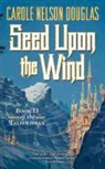 Carole Nelson Douglas - Seed upon the Wind