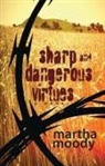 Martha Moody - Sharp and Dangerous Virtues