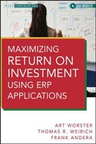 Frank Andera, Frank J. C. Andera, Thomas Weirich, Thomas R. Weirich, A. Worster, Arthur Worster... - Maximizing Return on Investment Using Erp Applications