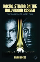 B. Locke, Brian Locke, LOCKE BRIAN - Racial Stigma on the Hollywood Screen From World War II to the Present