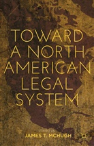 James T. McHugh, MCHUGH JAMES T, McHugh, J McHugh, J. McHugh, James T. McHugh - Toward a North American Legal System