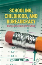 T Waters, T. Waters, Tony Waters, Waters Tony - Schooling, Childhood, and Bureaucracy