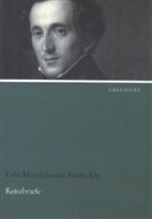 Mendelssohn Bartholdy, Felix Mendelssohn Bartholdy - Reisebriefe