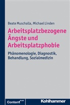 Linden, Michael Linden, Michael (Prof. Dr.) Linden, Muschall, Beat Muschalla, Beate Muschalla... - Arbeitsplatzbezogene Ängste und Arbeitsplatzphobie