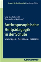 Götz Kaschubowski, Thomas Maschke, Heinrich Greving, Kaschubowsk, Götz Kaschubowski, Maschk... - Anthroposophische Heilpädagogik in der Schule