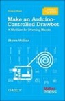 Wallace Shawn, Shawn Wallace - Make an Arduino-Controlled Drawbot