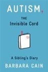 Barbara S Cain, Barbara S. Cain - Autism, the Invisible Cord