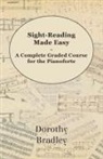 Dorothy Bradley - Sight-Reading Made Easy - A Complete Graded Course for the Pianoforte