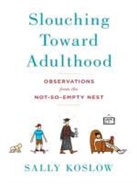 Sally Koslow, Coleen Marlo - Slouching Toward Adulthood: Observations from the Not-So-Empty Nest (Hörbuch)
