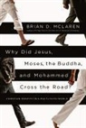 Brian D. Mclaren - Why Did Jesus, Moses, the Buddha, and Mohammed Cross the Road?