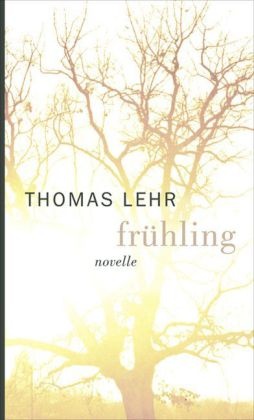 Thomas Lehr - Frühling - Novelle