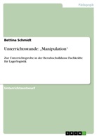 Bettina Schmidt - Unterrichtsstunde: "Manipulation"