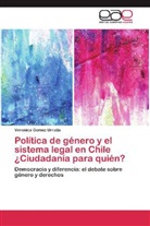 Veronica Gomez Urrutia - Política de género y el sistema legal en Chile ¿Ciudadanía para quién?