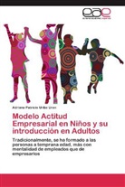 Adriana Patricia Uribe Uran - Modelo Actitud Empresarial en Niños y su introducción en Adultos