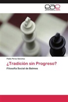 Pablo Pérez Sánchez - ¿Tradición sin Progreso?