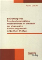 Roland Goetzke - Entwicklung eines fernerkundungsgestützten Modellverbundes zur Simulation des urban-ruralen Landnutzungswandels in Nordrhein-Westfalen