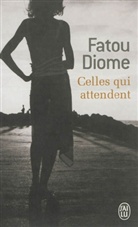 Fatou Diome - Celles qui attendent
